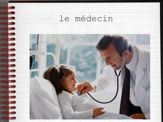 le médecin
 