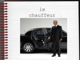 le
chauffeur
 