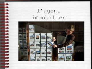 l’agent
immobilier
 