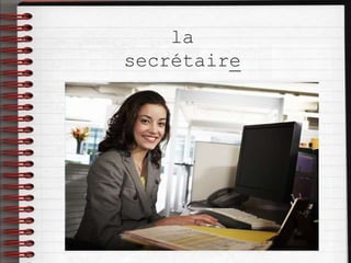 la
secrétaire
 