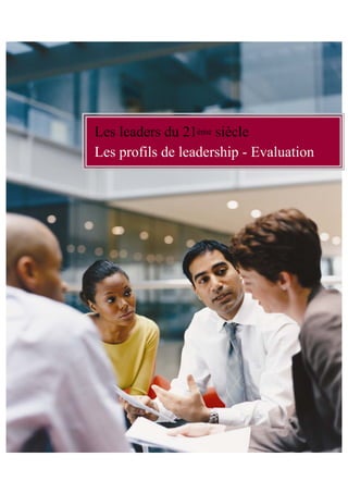 Les leaders du 21ème siècle
Les profils de leadership - Evaluation
 