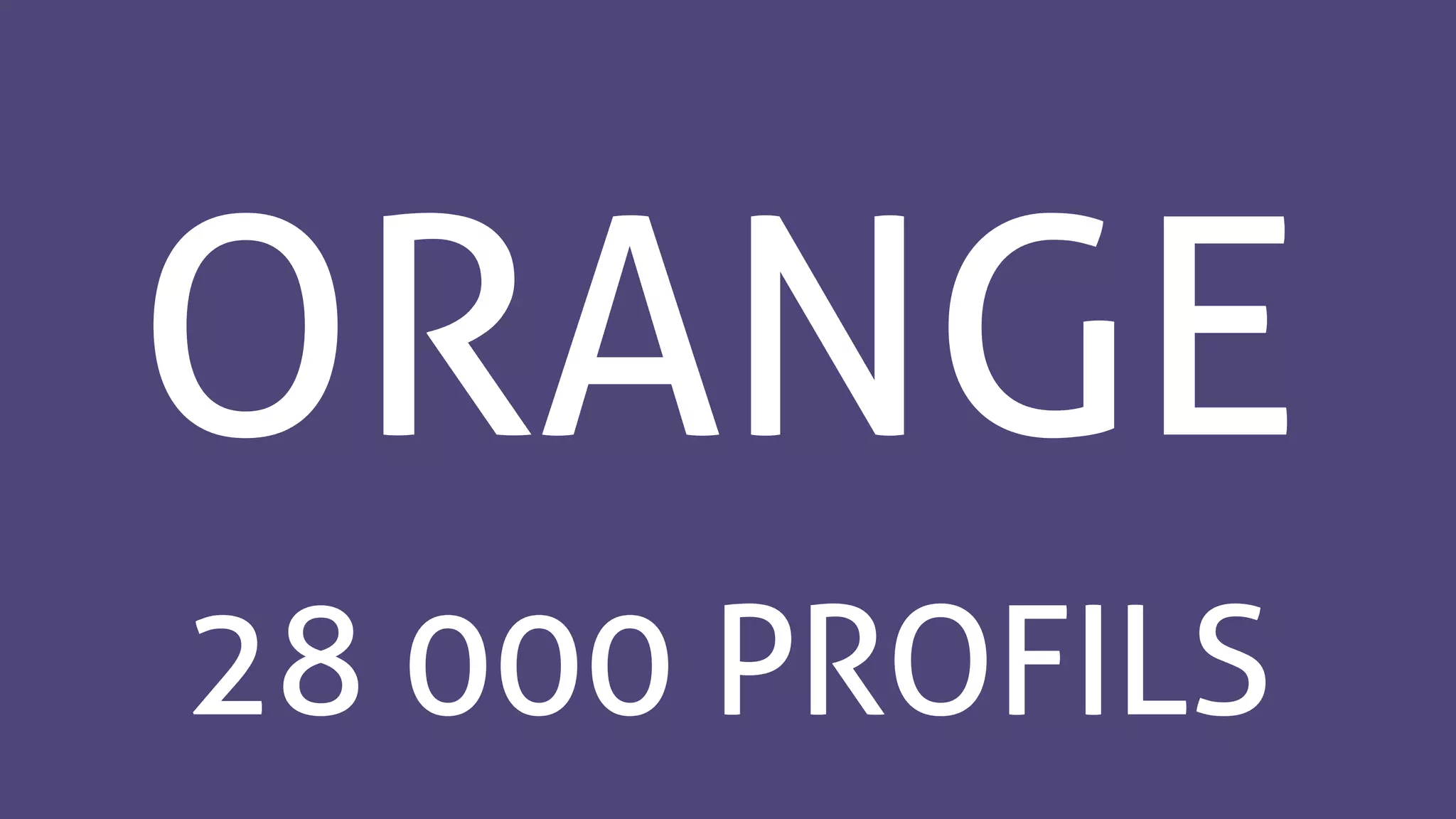 ORANGE
28 000 PROFILS