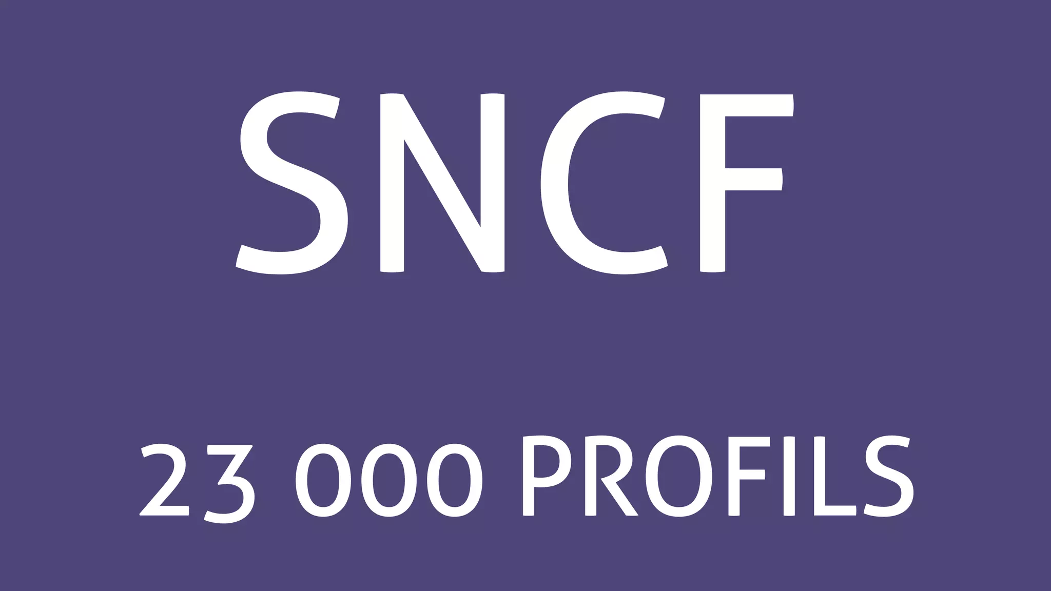 SNCF
23 000 PROFILS