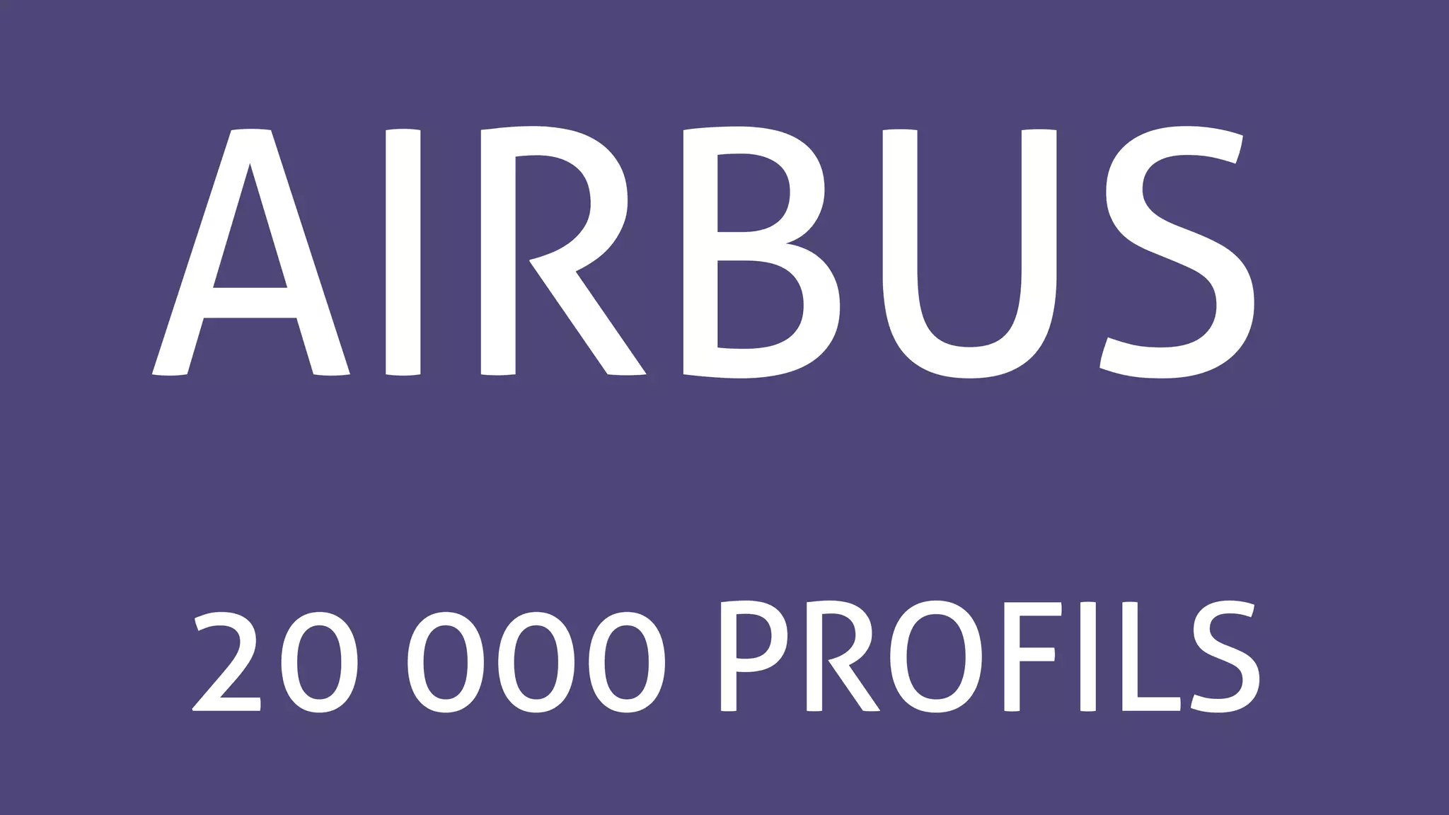 AIRBUS
20 000 PROFILS