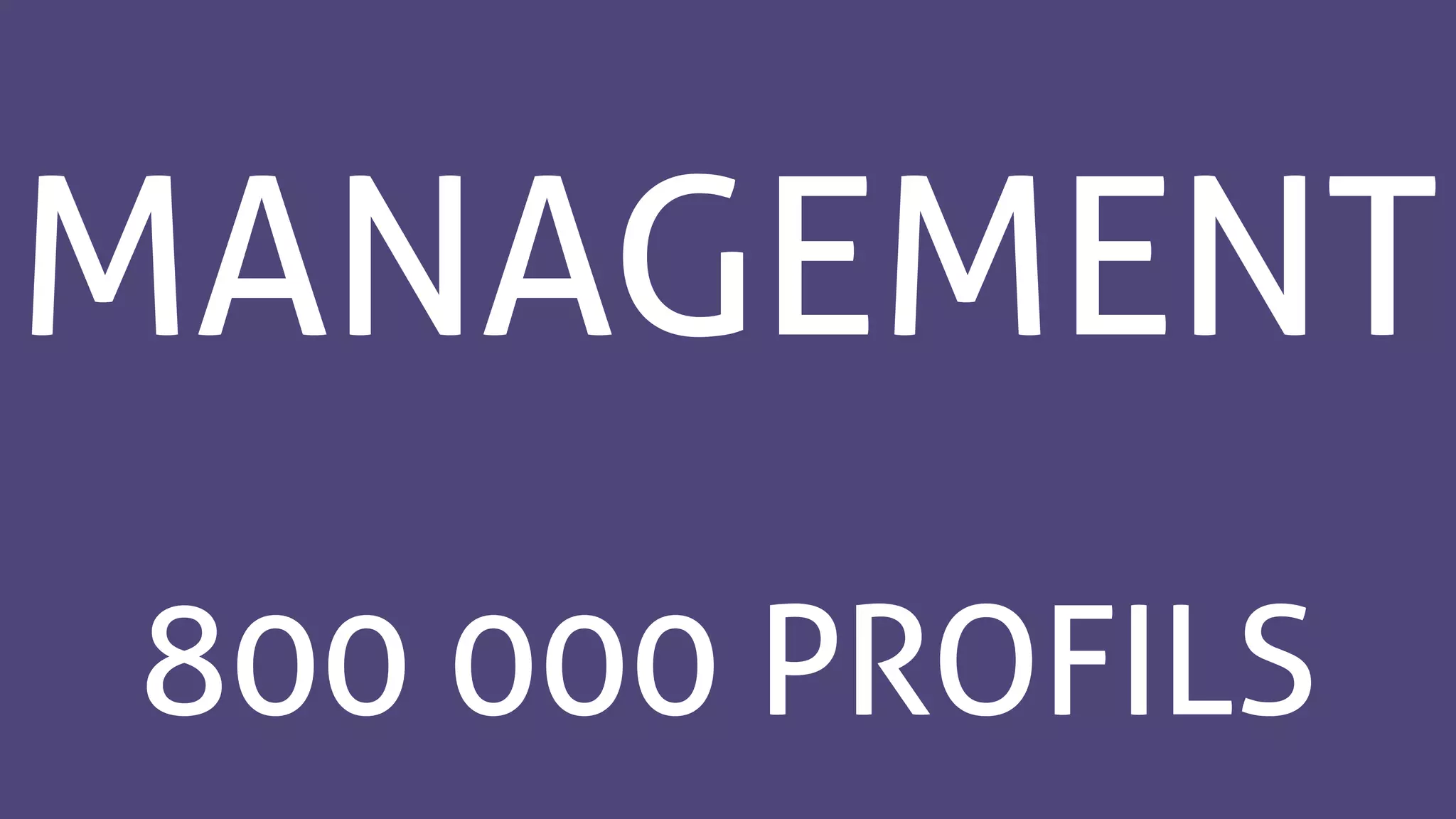 MANAGEMENT
800 000 PROFILS
