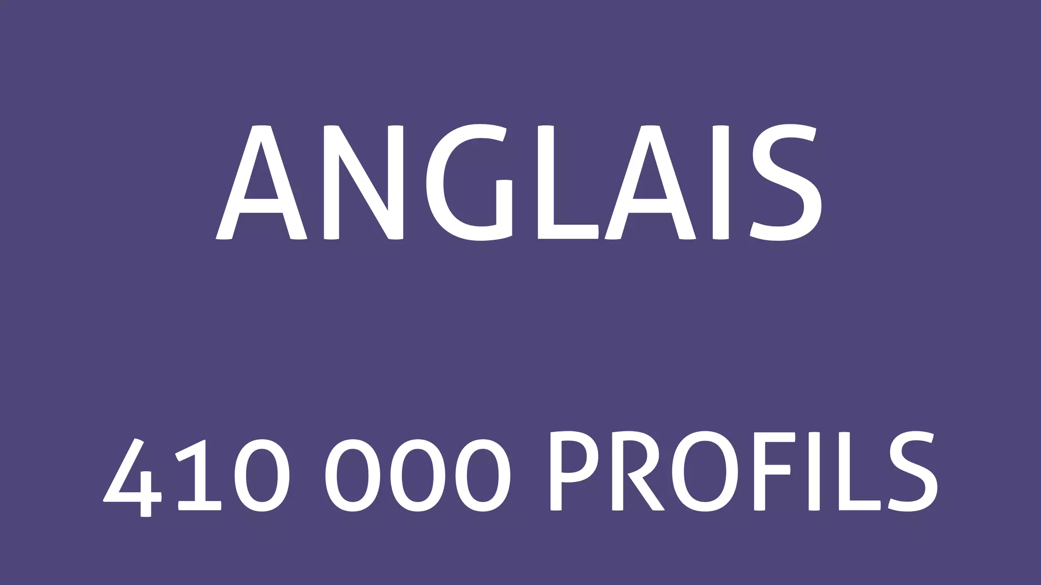 ANGLAIS
410 000 PROFILS