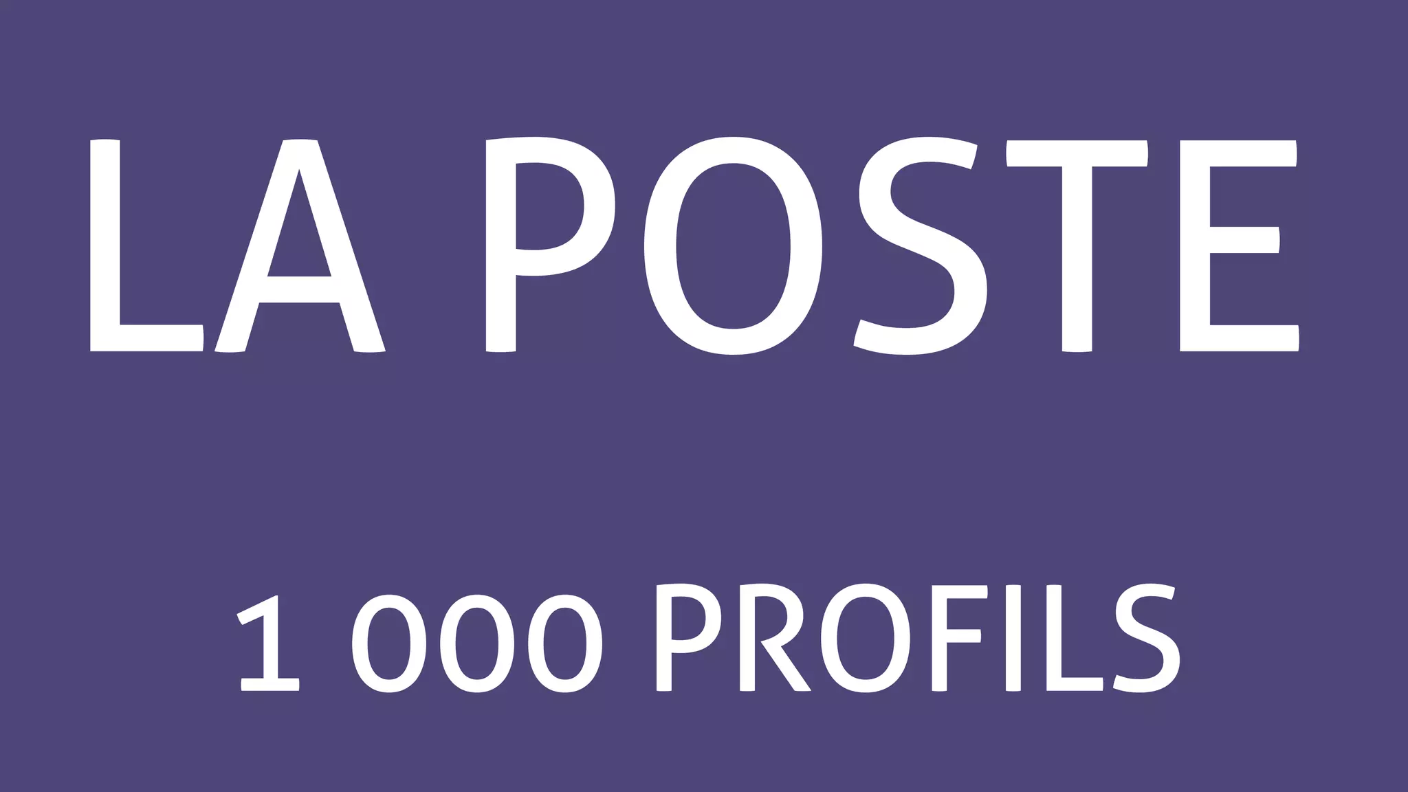LA POSTE
1 000 PROFILS