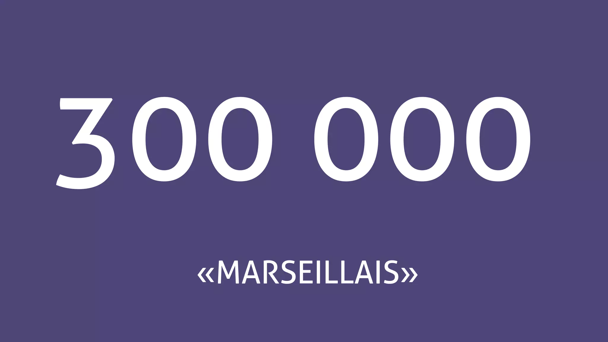 300 000
« MARSEILLAIS »