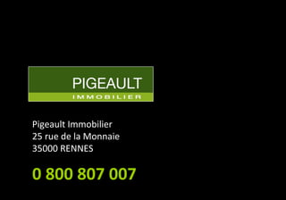 Pigeault Immobilier
25 rue de la Monnaie
35000 RENNES
0 800 807 007
 