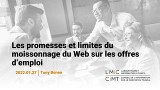 Les promesses et limites du
moissonnage du Web sur les offres
d’emploi
Tony Bonen
2022.01.27
 