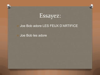 Essayez:
O Joe Bob adore LES FEUX D’ARTIFICE
O Joe Bob les adore