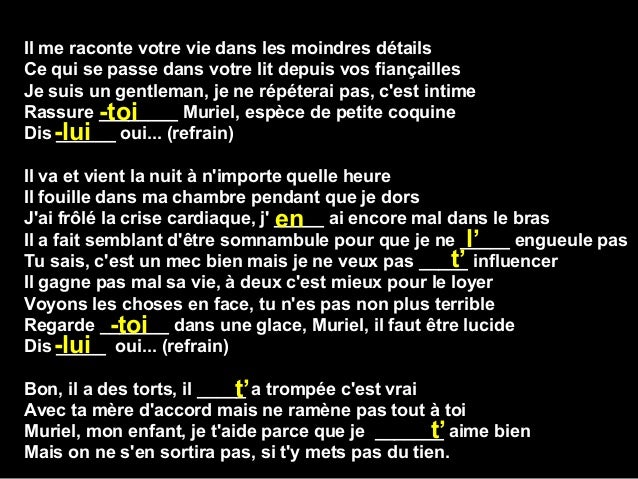 Il me raconte votre vie dans les moindres détailsCe qui se passe dans votre lit depuis vos fiançaillesJe suis un gentleman...