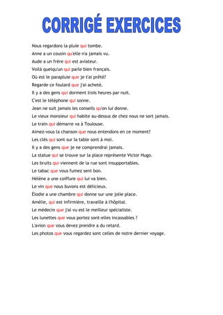 Nous regardons la pluie qui tombe.
Anne a un cousin qu'elle n'a jamais vu.
Aude a un frère qui est aviateur.
Voilà quelqu'...