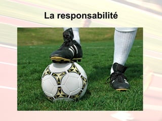 La responsabilité
 