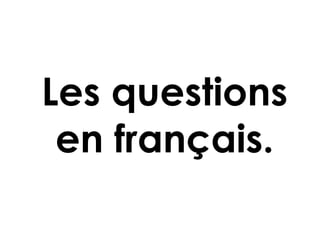 Les questions en français. 