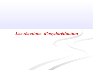 Les réactions d’oxydoréduction
 