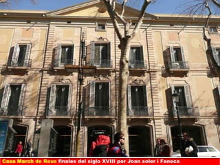 Casa March de Reus finales del siglo XVIII por Joan soler i Faneca
 