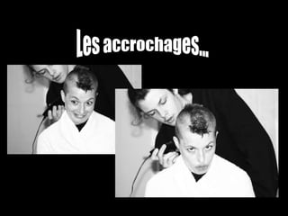 Les accrochages... 