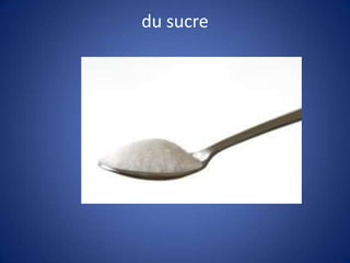 du sucre
 