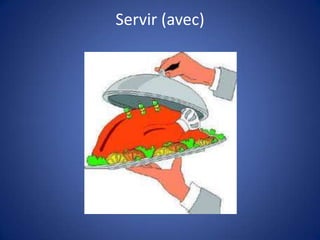 Servir (avec)
 