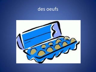 des oeufs
 
