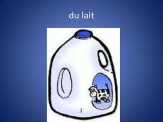 du lait
 