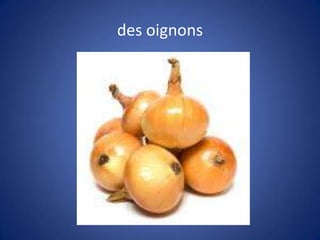 des oignons
 