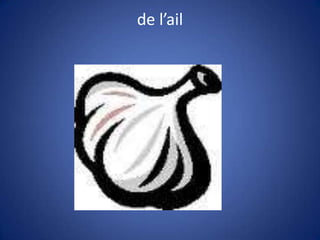 de l’ail
 