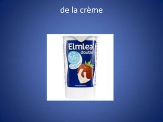 de la crème
 