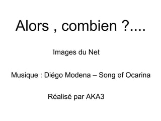 Alors , combien ?.... Images du Net Musique : Diégo Modena – Song of Ocarina Réalisé par AKA3 