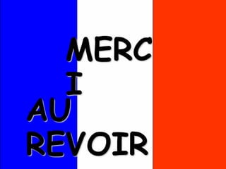 MERC
I
AU
REVOIR
 