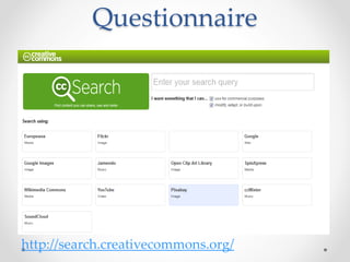 Questionnaire
http://search.creativecommons.org/
 