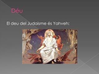 El deu del Judaisme és Yahveh:
 