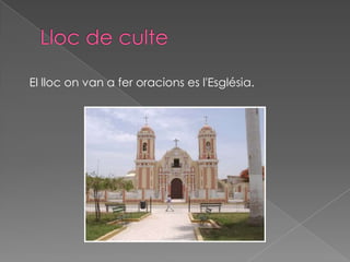 El lloc on van a fer oracions es l'Església.
 