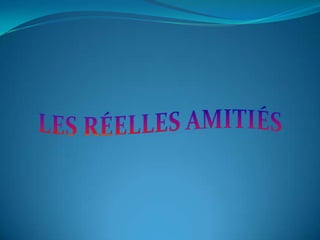 LES RÉELLES AMITIÉS 