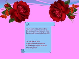Heureusement qu’à l’extrême On retrouve les gens qu’on aimeCette sincérité, cette belle amitiéOn partage les plus magnifiques des momentsEt parfois pas b’soin de parler on s’comprend