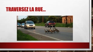 TRAVERSEZ LA RUE…
 