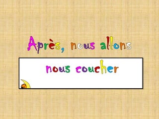 Après, nous allonsnous coucher