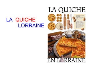 LA QUICHE
LORRAINE
 