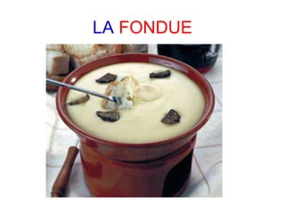 LA FONDUE
 