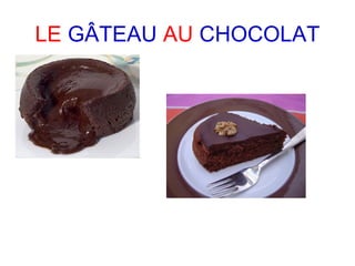 LE GÂTEAU AU CHOCOLAT
 