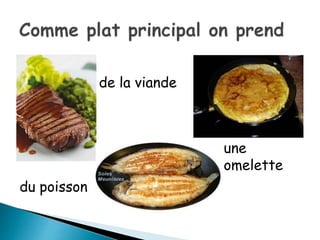 de la viande
du poisson
une
omelette