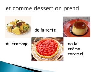 du fromage
de la tarte
de la
crème
caramel