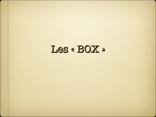 Les « BOX » 
