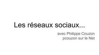 Les réseaux sociaux...
avec Philippe Couzon
pcouzon sur le Net
 