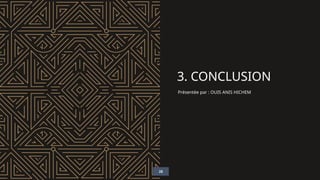 3. CONCLUSION
Présentée par : OUIS ANIS HICHEM
28
 