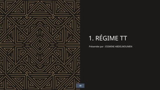 1. RÉGIME TT
Présentée par : ESSMINE ABDELMOUMEN
09
 