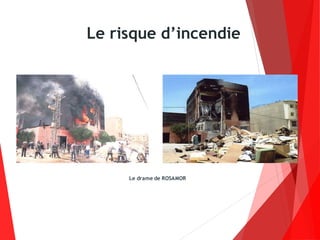 Le risque d’incendie
Le drame de ROSAMOR
 