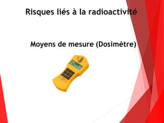 Risques liés à la radioactivité
Moyens de mesure (Dosimètre)
 