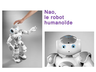 Nao,
le robot
humanoïde

 